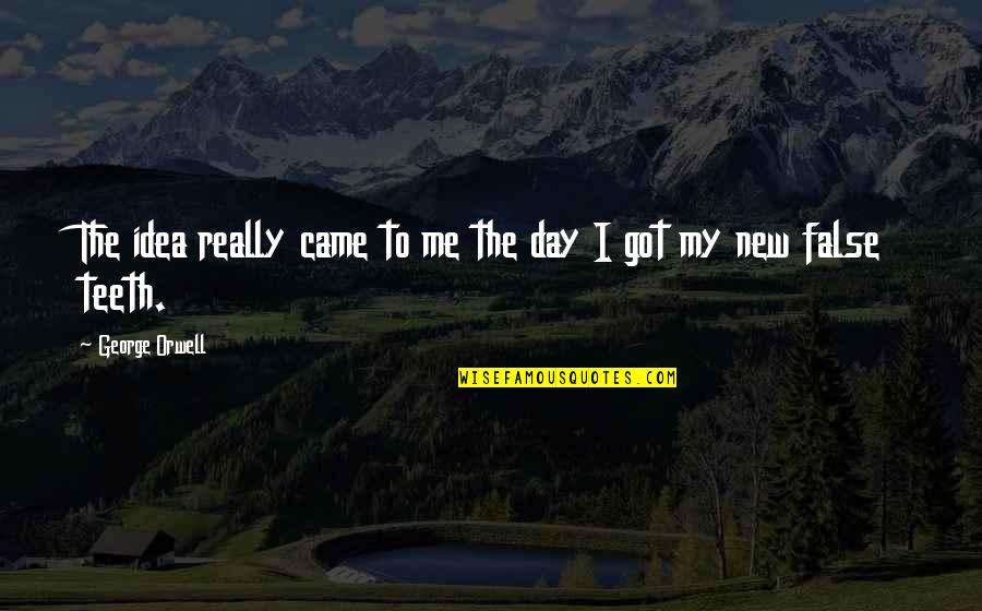 Rubalcaba Gonzalo Quotes By George Orwell: The idea really came to me the day Rubalcaba Gonzalo Quotes By George Orwell: The idea really came to me the day