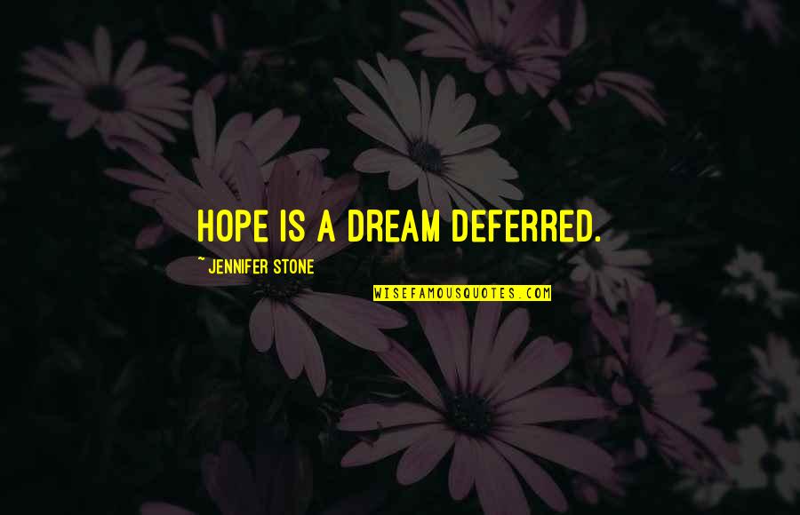 Rubalcaba Gonzalo Quotes By Jennifer Stone: Hope is a dream deferred. Rubalcaba Gonzalo Quotes By Jennifer Stone: Hope is a dream deferred.