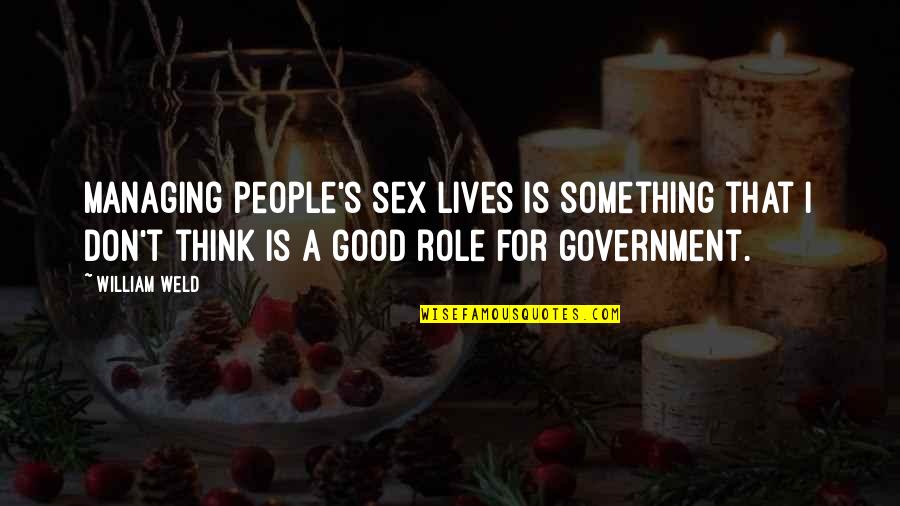 Rubalcaba Gonzalo Quotes By William Weld: Managing people's sex lives is something that I Rubalcaba Gonzalo Quotes By William Weld: Managing people's sex lives is something that I