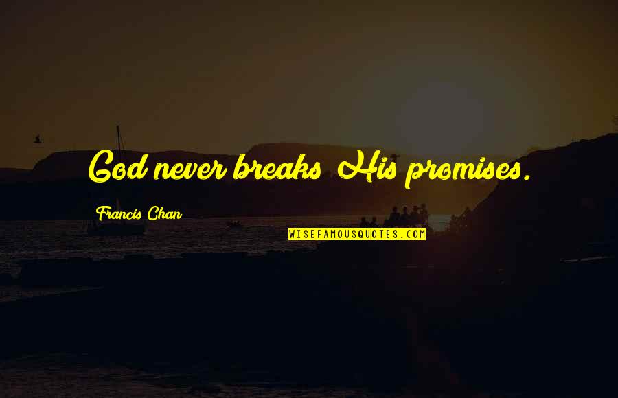 Rubano Moving Quotes By Francis Chan: God never breaks His promises. Rubano Moving Quotes By Francis Chan: God never breaks His promises.