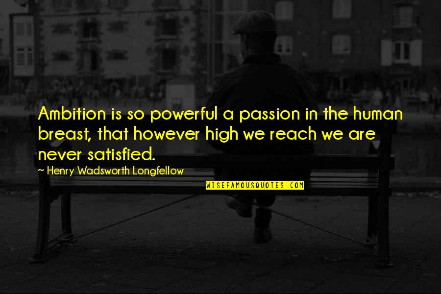Rubano Moving Quotes By Henry Wadsworth Longfellow: Ambition is so powerful a passion in the Rubano Moving Quotes By Henry Wadsworth Longfellow: Ambition is so powerful a passion in the
