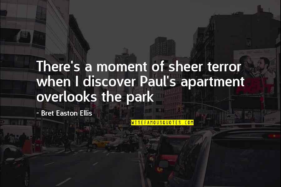 Rubare Sinonimo Quotes By Bret Easton Ellis: There's a moment of sheer terror when I Rubare Sinonimo Quotes By Bret Easton Ellis: There's a moment of sheer terror when I