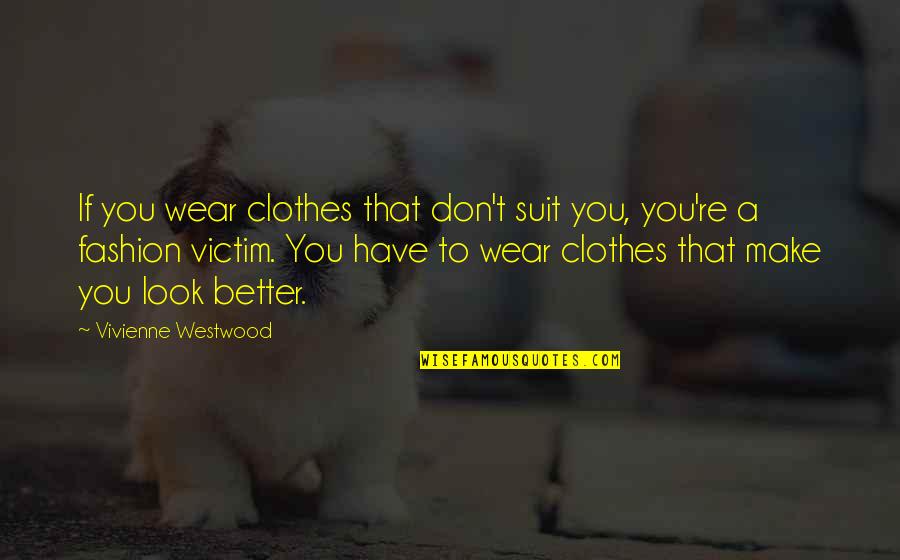 Rubart Station Quotes By Vivienne Westwood: If you wear clothes that don't suit you,
