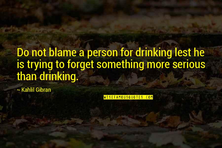 Rubashkin Pardon Quotes By Kahlil Gibran: Do not blame a person for drinking lest Rubashkin Pardon Quotes By Kahlil Gibran: Do not blame a person for drinking lest