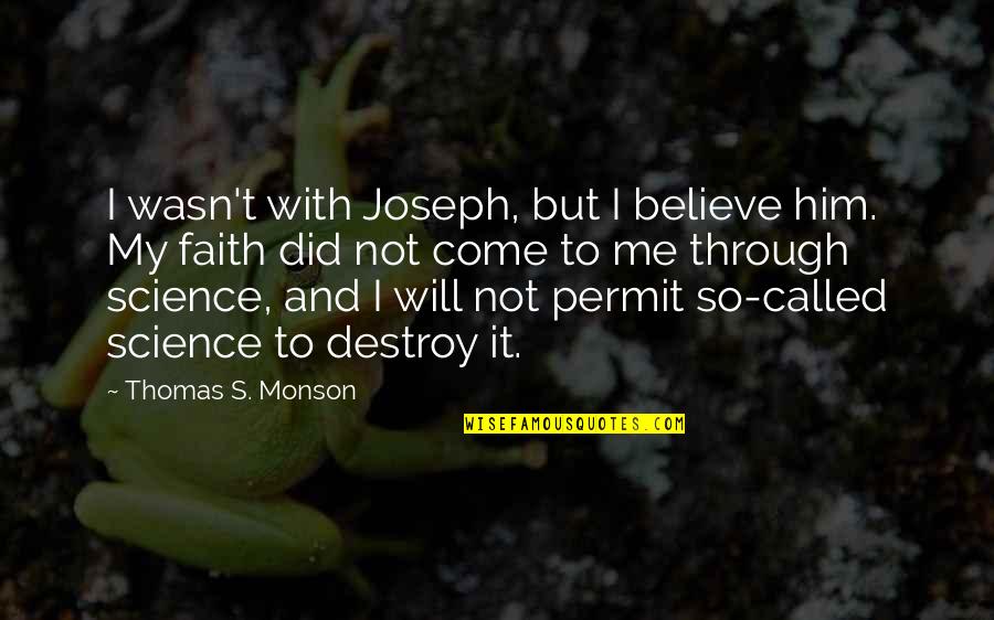 Rubatino Refuse Quotes By Thomas S. Monson: I wasn't with Joseph, but I believe him. Rubatino Refuse Quotes By Thomas S. Monson: I wasn't with Joseph, but I believe him.