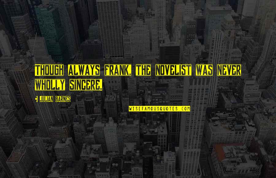Rubato Def Quotes By Julian Barnes: Though always frank, the novelist was never wholly