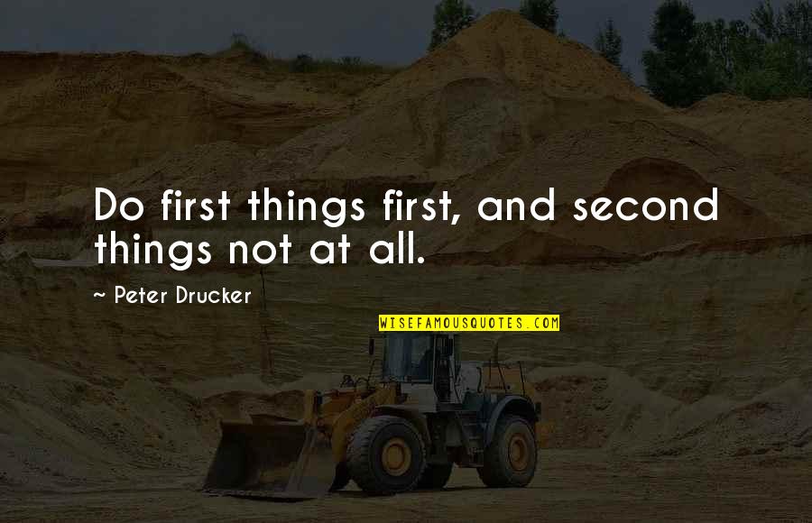 Rubaum Ent Quotes By Peter Drucker: Do first things first, and second things not