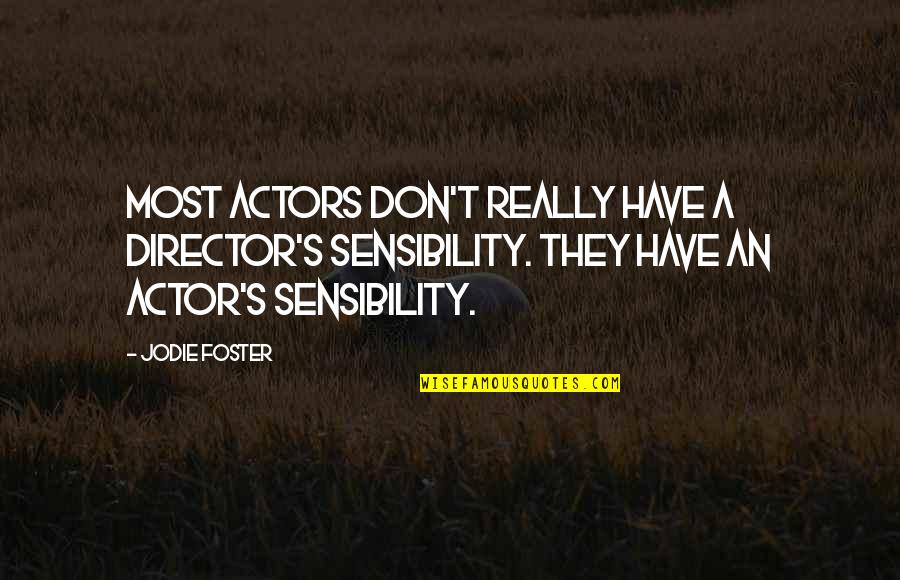 Rubavahini Quotes By Jodie Foster: Most actors don't really have a director's sensibility. Rubavahini Quotes By Jodie Foster: Most actors don't really have a director's sensibility.