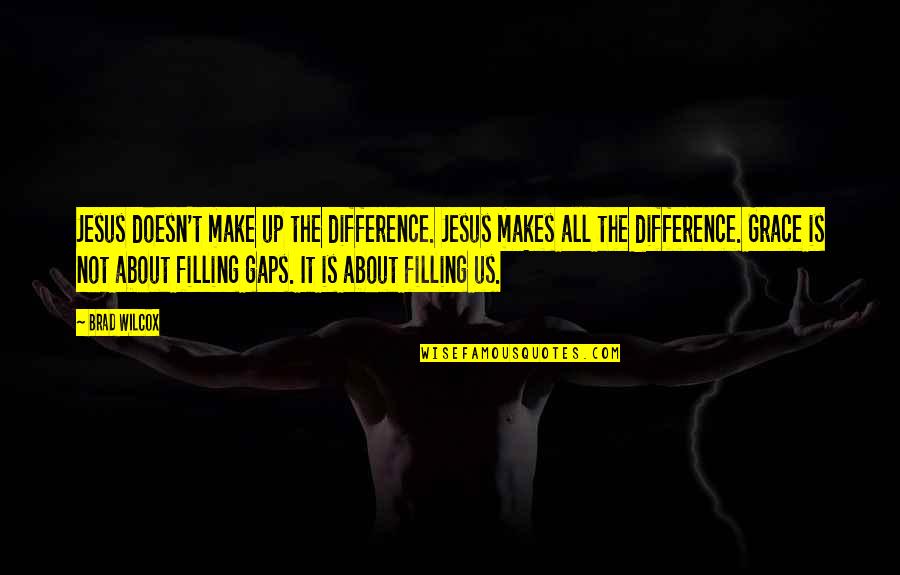 Rubbair Door Quotes By Brad Wilcox: Jesus doesn't make up the difference. Jesus makes