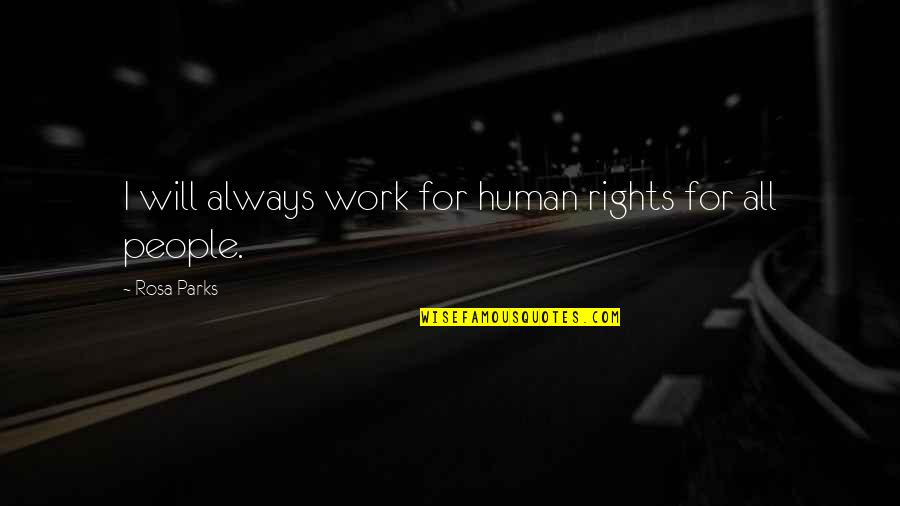 Rubbair Door Quotes By Rosa Parks: I will always work for human rights for