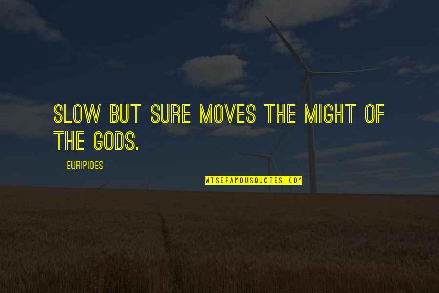 Rubber Bands Quotes By Euripides: Slow but sure moves the might of the