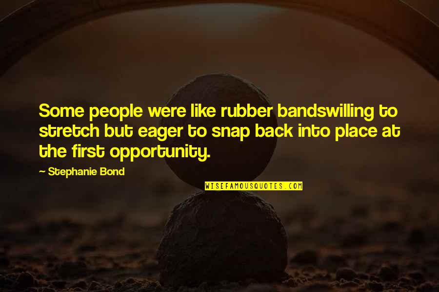 Rubber Bands Quotes By Stephanie Bond: Some people were like rubber bandswilling to stretch