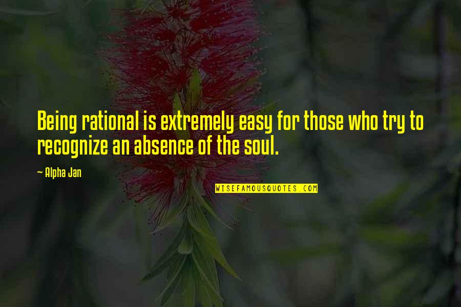 Rubber Duckie Quotes By Alpha Jan: Being rational is extremely easy for those who