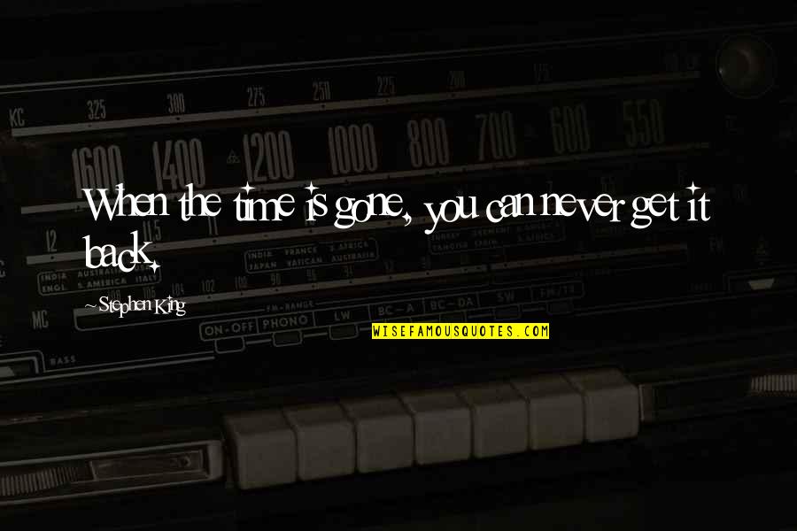 Rubber Duckie Quotes By Stephen King: When the time is gone, you can never Rubber Duckie Quotes By Stephen King: When the time is gone, you can never