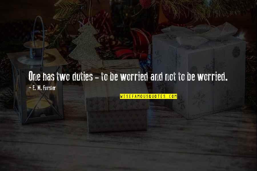 Rubber Ducks Quotes By E. M. Forster: One has two duties - to be worried Rubber Ducks Quotes By E. M. Forster: One has two duties - to be worried