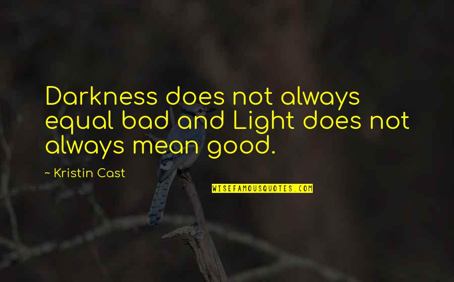 Rubber Gloves Quotes By Kristin Cast: Darkness does not always equal bad and Light
