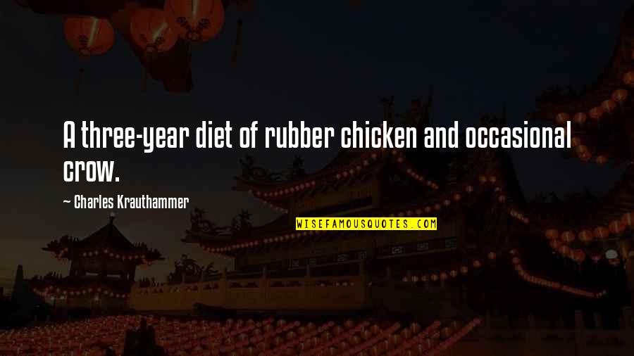 Rubber Quotes By Charles Krauthammer: A three-year diet of rubber chicken and occasional