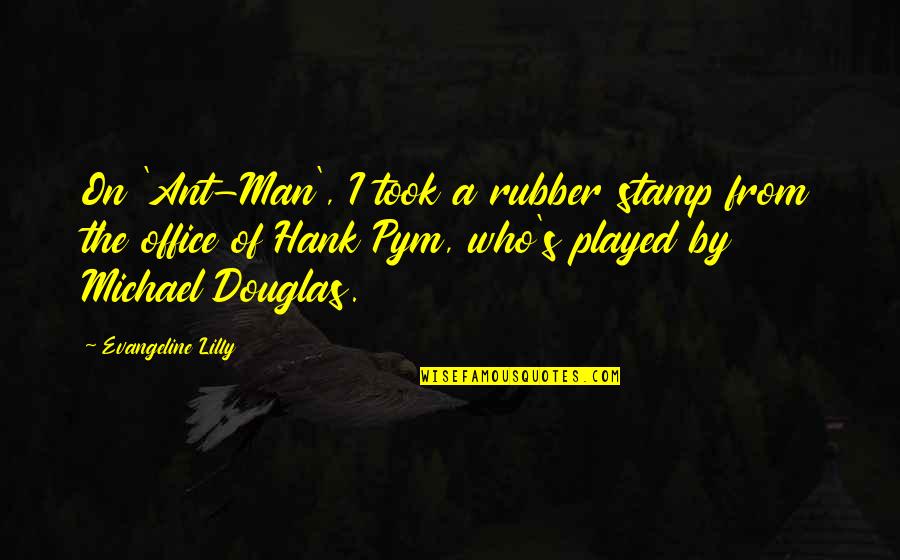 Rubber Quotes By Evangeline Lilly: On 'Ant-Man', I took a rubber stamp from