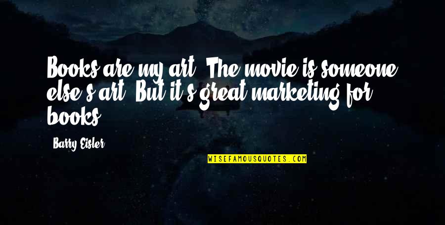 Rubber Roofing Quotes By Barry Eisler: Books are my art. The movie is someone