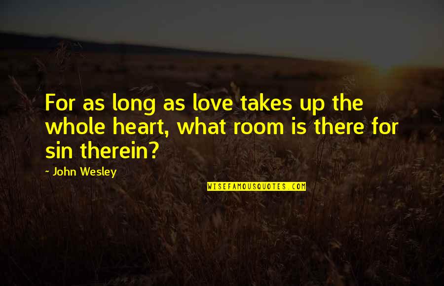 Rubber Roofing Quotes By John Wesley: For as long as love takes up the