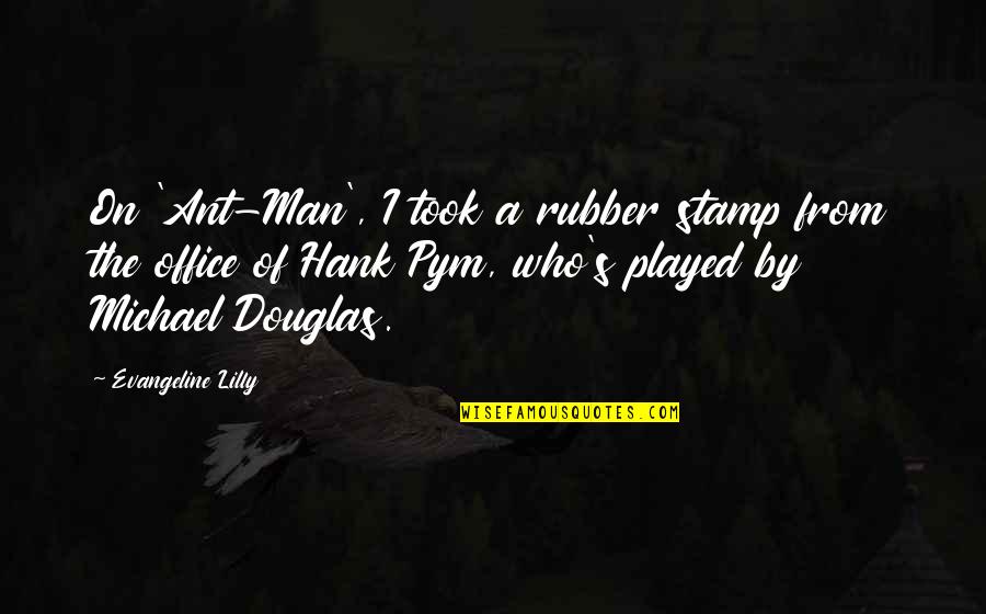 Rubber Stamp Quotes By Evangeline Lilly: On 'Ant-Man', I took a rubber stamp from