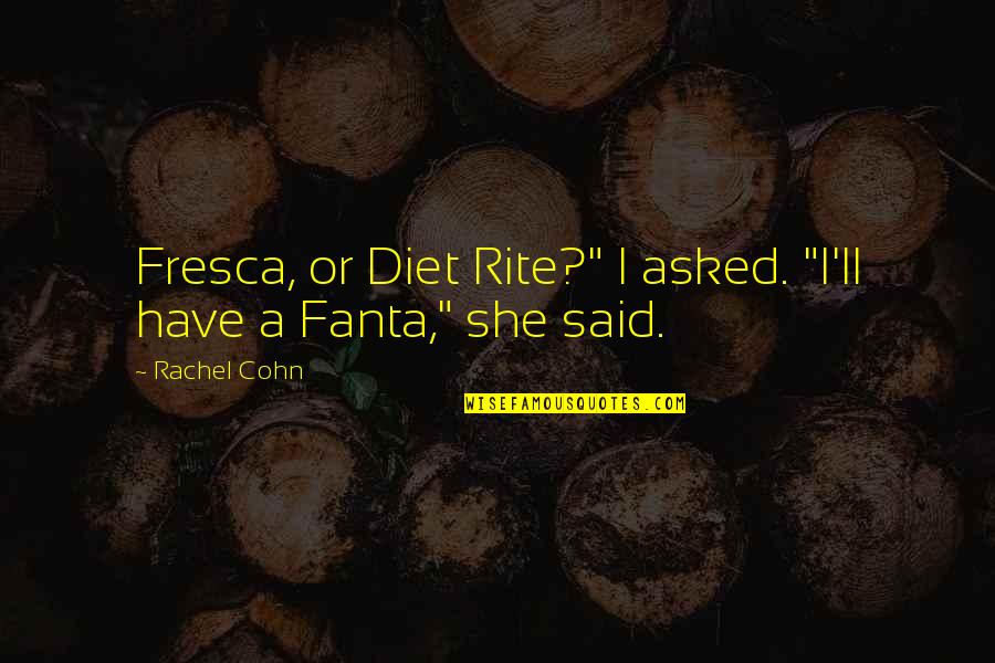 Rubberhead Book Quotes By Rachel Cohn: Fresca, or Diet Rite?" I asked. "I'll have