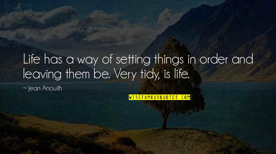 Rubberized Asphalt Quotes By Jean Anouilh: Life has a way of setting things in