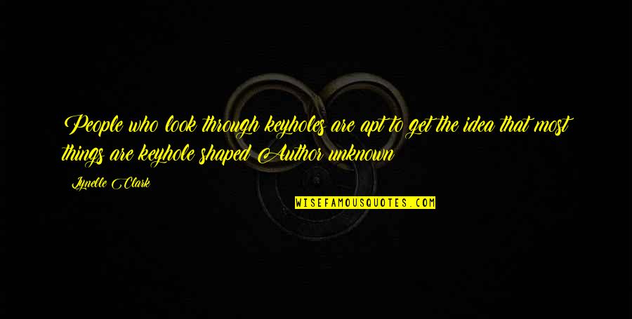 Rubberized Asphalt Quotes By Lynelle Clark: People who look through keyholes are apt to Rubberized Asphalt Quotes By Lynelle Clark: People who look through keyholes are apt to