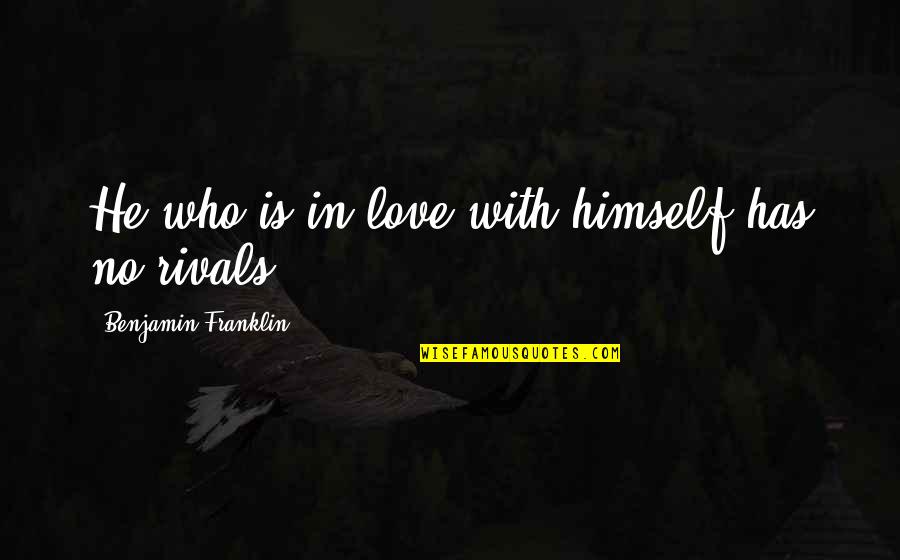 Rubberized Spray Quotes By Benjamin Franklin: He who is in love with himself has Rubberized Spray Quotes By Benjamin Franklin: He who is in love with himself has