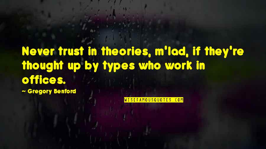 Rubberized Spray Quotes By Gregory Benford: Never trust in theories, m'lad, if they're thought Rubberized Spray Quotes By Gregory Benford: Never trust in theories, m'lad, if they're thought