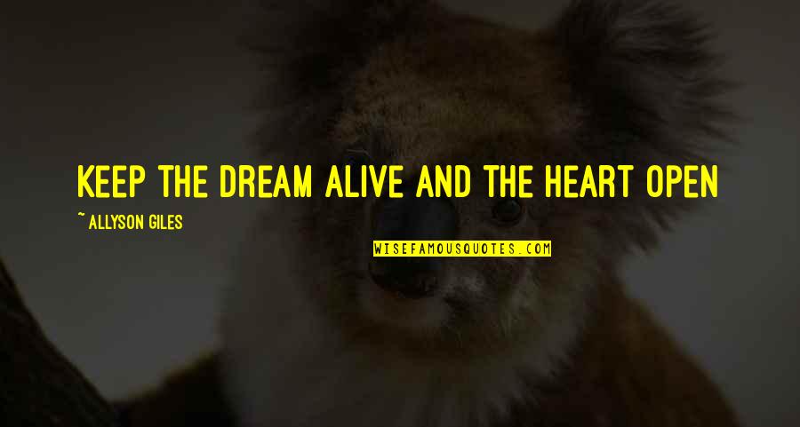 Rubbernecker's Quotes By Allyson Giles: Keep the dream alive and the heart open
