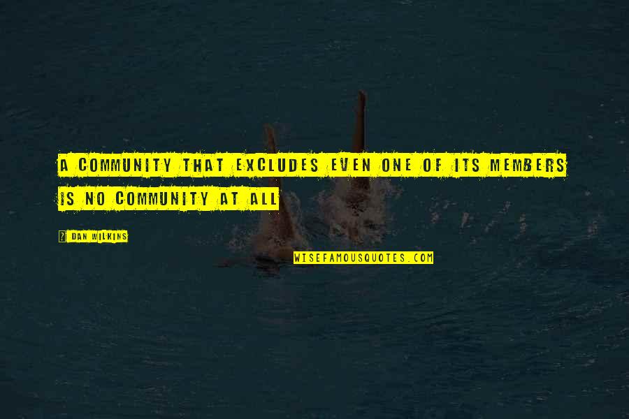 Rubbernecker's Quotes By Dan Wilkins: A community that excludes even one of its