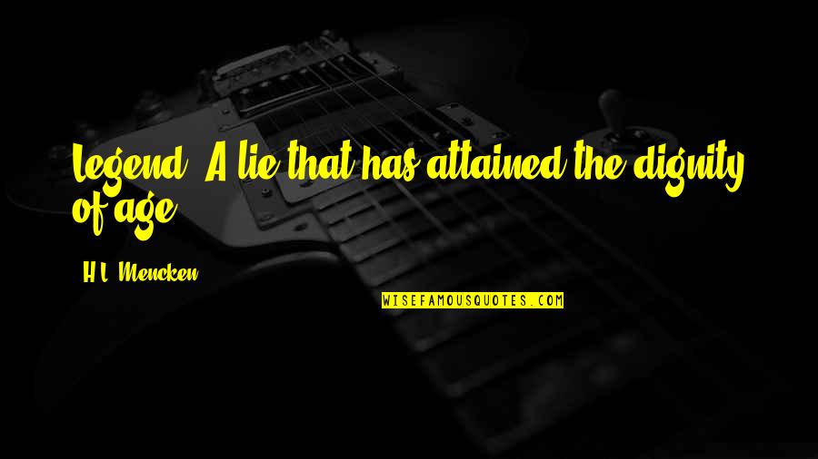 Rubberneckin Quotes By H.L. Mencken: Legend: A lie that has attained the dignity Rubberneckin Quotes By H.L. Mencken: Legend: A lie that has attained the dignity