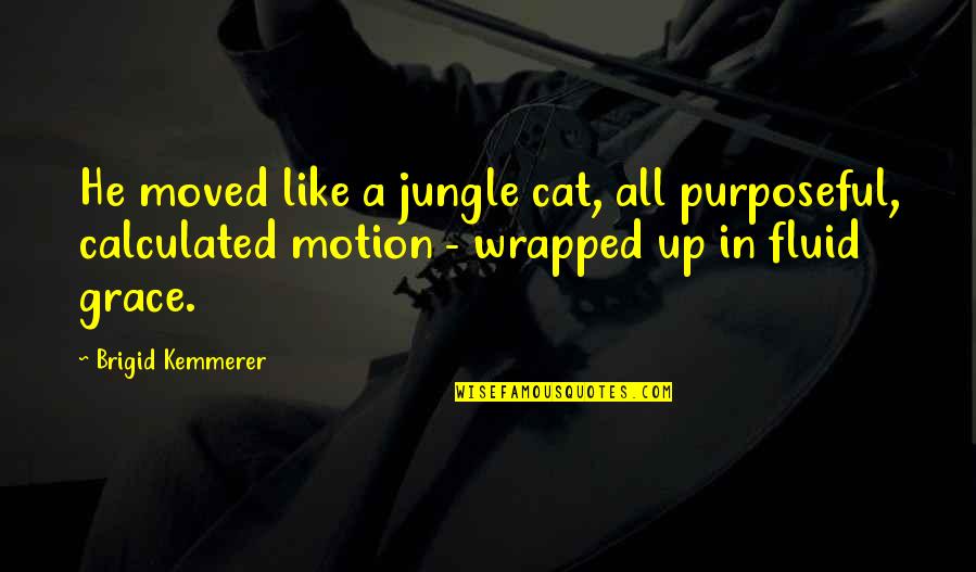 Rubbernecking Quotes By Brigid Kemmerer: He moved like a jungle cat, all purposeful, Rubbernecking Quotes By Brigid Kemmerer: He moved like a jungle cat, all purposeful,