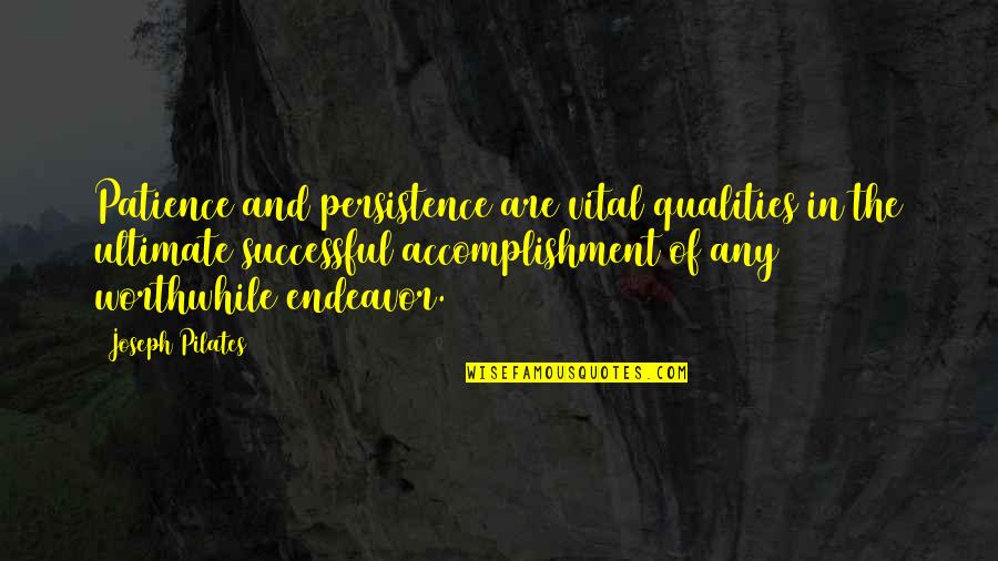 Rubbernecking Song Quotes By Joseph Pilates: Patience and persistence are vital qualities in the Rubbernecking Song Quotes By Joseph Pilates: Patience and persistence are vital qualities in the