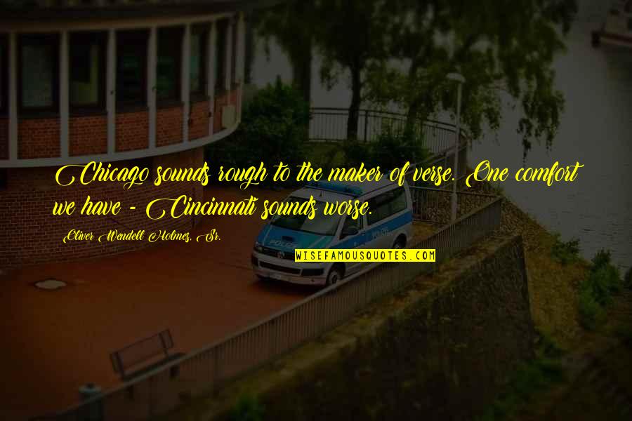 Rubbernecking Song Quotes By Oliver Wendell Holmes, Sr.: Chicago sounds rough to the maker of verse. Rubbernecking Song Quotes By Oliver Wendell Holmes, Sr.: Chicago sounds rough to the maker of verse.