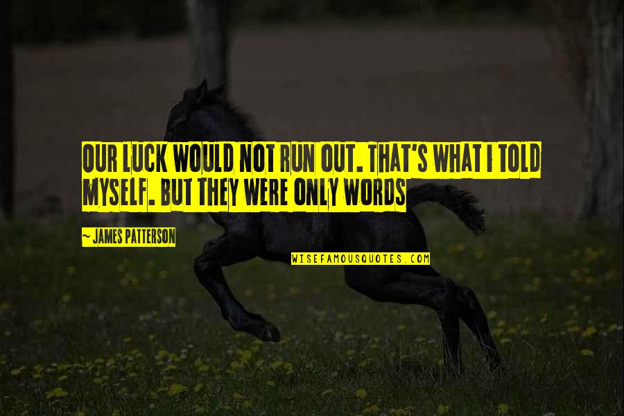 Rubbernecks 7 Quotes By James Patterson: Our luck would not run out. That's what