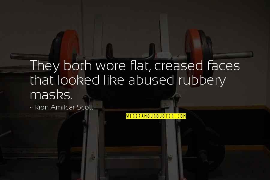Rubbery Quotes By Rion Amilcar Scott: They both wore flat, creased faces that looked