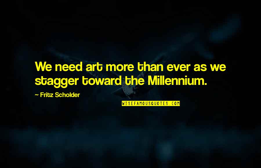Rubbin Is Racin Quote Quotes By Fritz Scholder: We need art more than ever as we Rubbin Is Racin Quote Quotes By Fritz Scholder: We need art more than ever as we