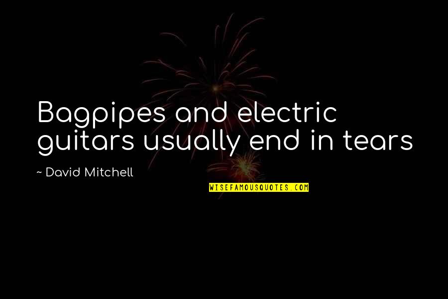 Rubbing Feet Quotes By David Mitchell: Bagpipes and electric guitars usually end in tears