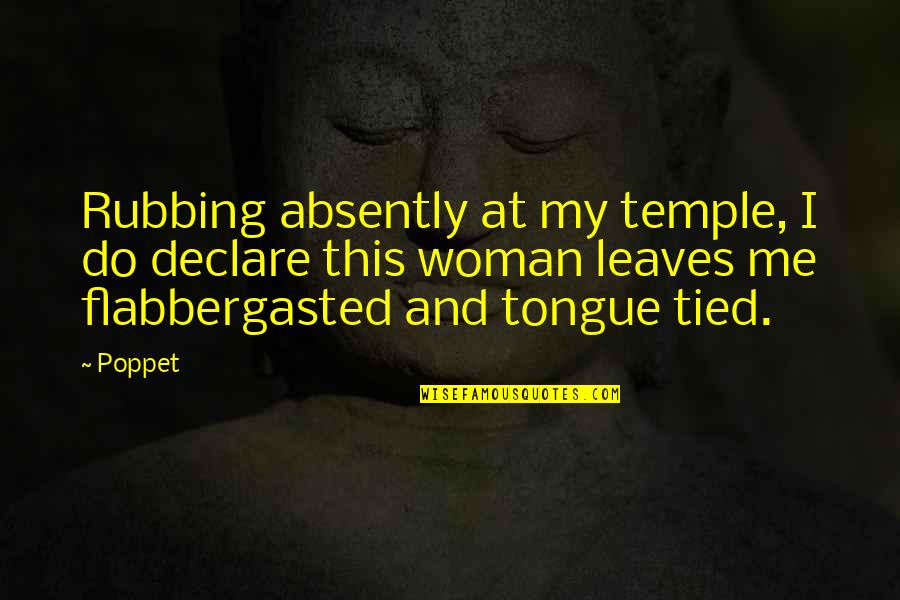 Rubbing Off On You Quotes By Poppet: Rubbing absently at my temple, I do declare