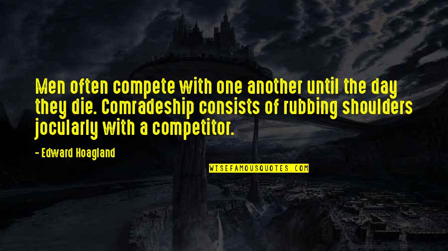 Rubbing Off Quotes By Edward Hoagland: Men often compete with one another until the Rubbing Off Quotes By Edward Hoagland: Men often compete with one another until the