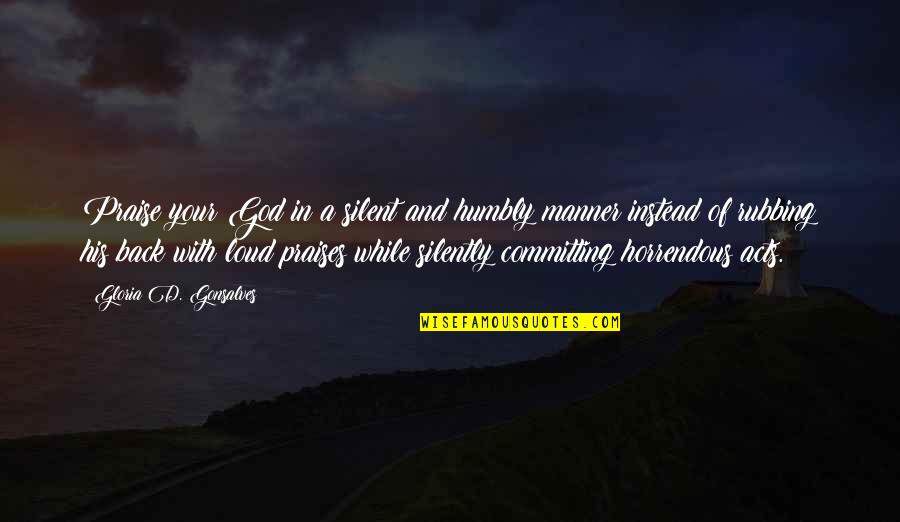 Rubbing Off Quotes By Gloria D. Gonsalves: Praise your God in a silent and humbly Rubbing Off Quotes By Gloria D. Gonsalves: Praise your God in a silent and humbly