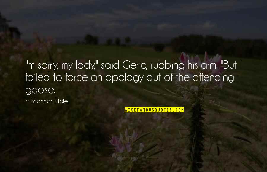 Rubbing Off Quotes By Shannon Hale: I'm sorry, my lady," said Geric, rubbing his Rubbing Off Quotes By Shannon Hale: I'm sorry, my lady," said Geric, rubbing his