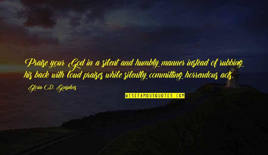 Rubbing Quotes By Gloria D. Gonsalves: Praise your God in a silent and humbly