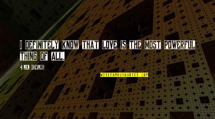 Rubbings Crayon Quotes By J.K. Rowling: I definitely know that love is the most