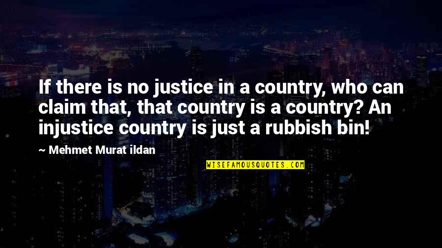 Rubbish Bin Quotes By Mehmet Murat Ildan: If there is no justice in a country,