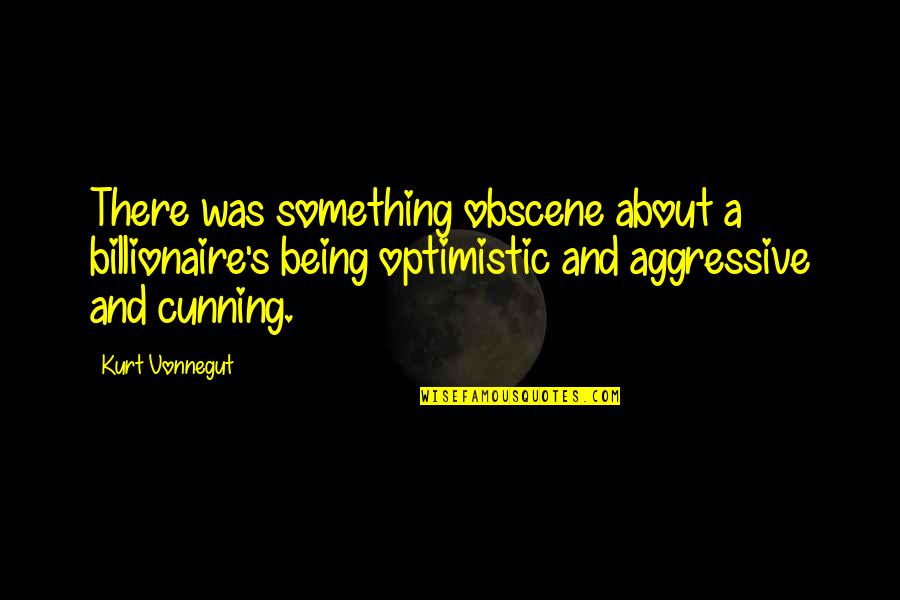 Rubbish Mother Quotes By Kurt Vonnegut: There was something obscene about a billionaire's being