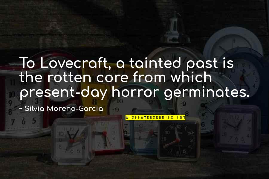 Rubbish Parent Quotes By Silvia Moreno-Garcia: To Lovecraft, a tainted past is the rotten