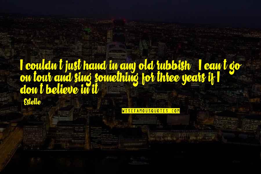 Rubbish Quotes By Estelle: I couldn't just hand in any old rubbish